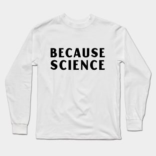 Because Science Long Sleeve T-Shirt